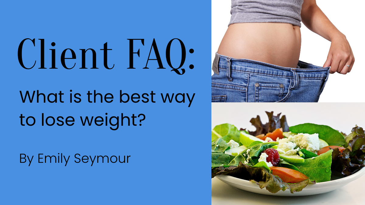 Client FAQ: What is the best way to lose weight?